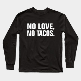 no love no tacos Long Sleeve T-Shirt